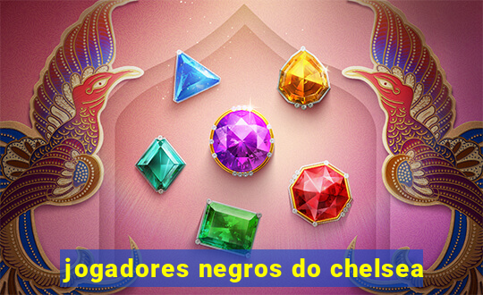 jogadores negros do chelsea